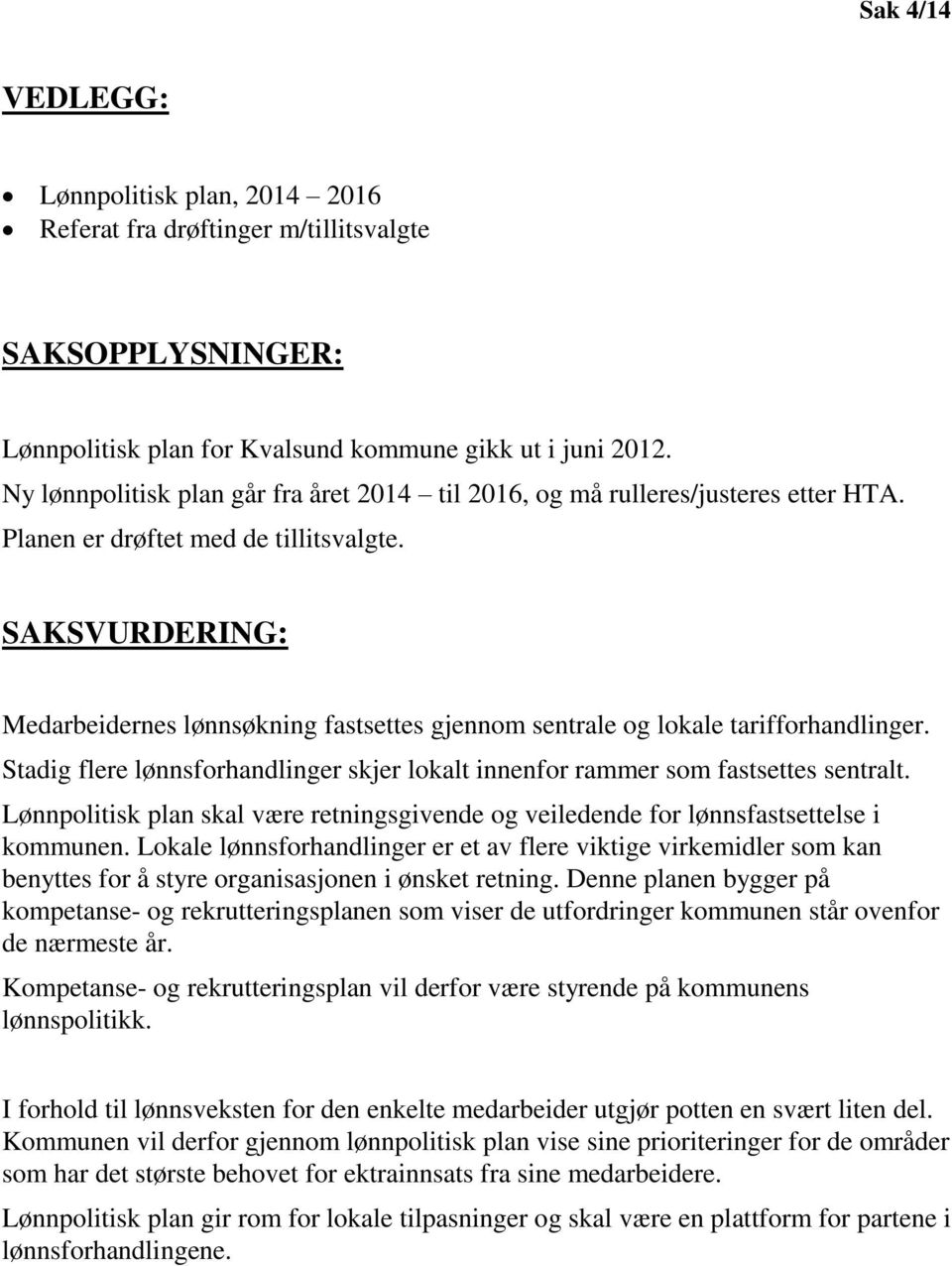 SAKSVURDERING: Medarbeidernes lønnsøkning fastsettes gjennom sentrale og lokale tarifforhandlinger. Stadig flere lønnsforhandlinger skjer lokalt innenfor rammer som fastsettes sentralt.