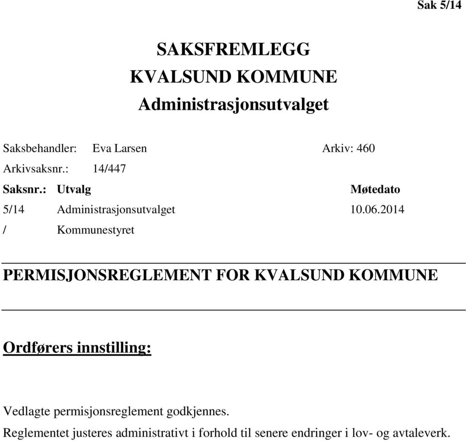 2014 / Kommunestyret PERMISJONSREGLEMENT FOR KVALSUND KOMMUNE Ordførers innstilling: Vedlagte
