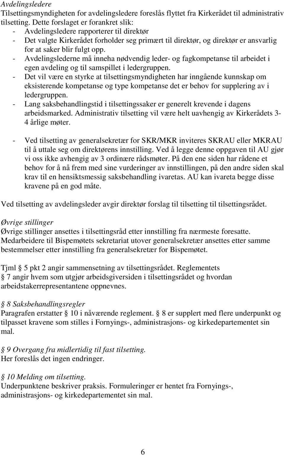 - Avdelingslederne må inneha nødvendig leder- og fagkompetanse til arbeidet i egen avdeling og til samspillet i ledergruppen.