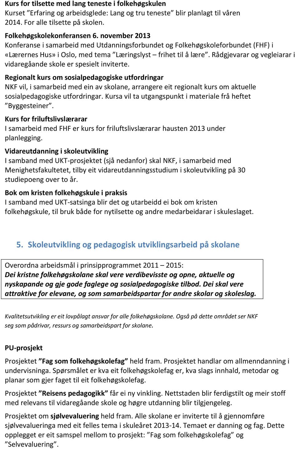 Rådgjevarar og vegleiarar i vidaregåande skole er spesielt inviterte.