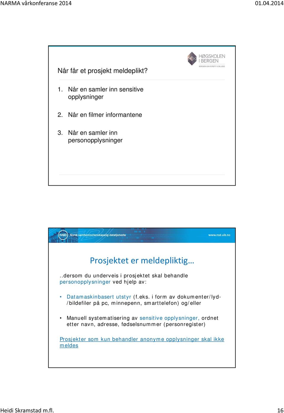 .dersom du underveis i prosjektet skal behandle personopplysninger ved hjelp av: Datamaskinbasert utstyr (f.eks.