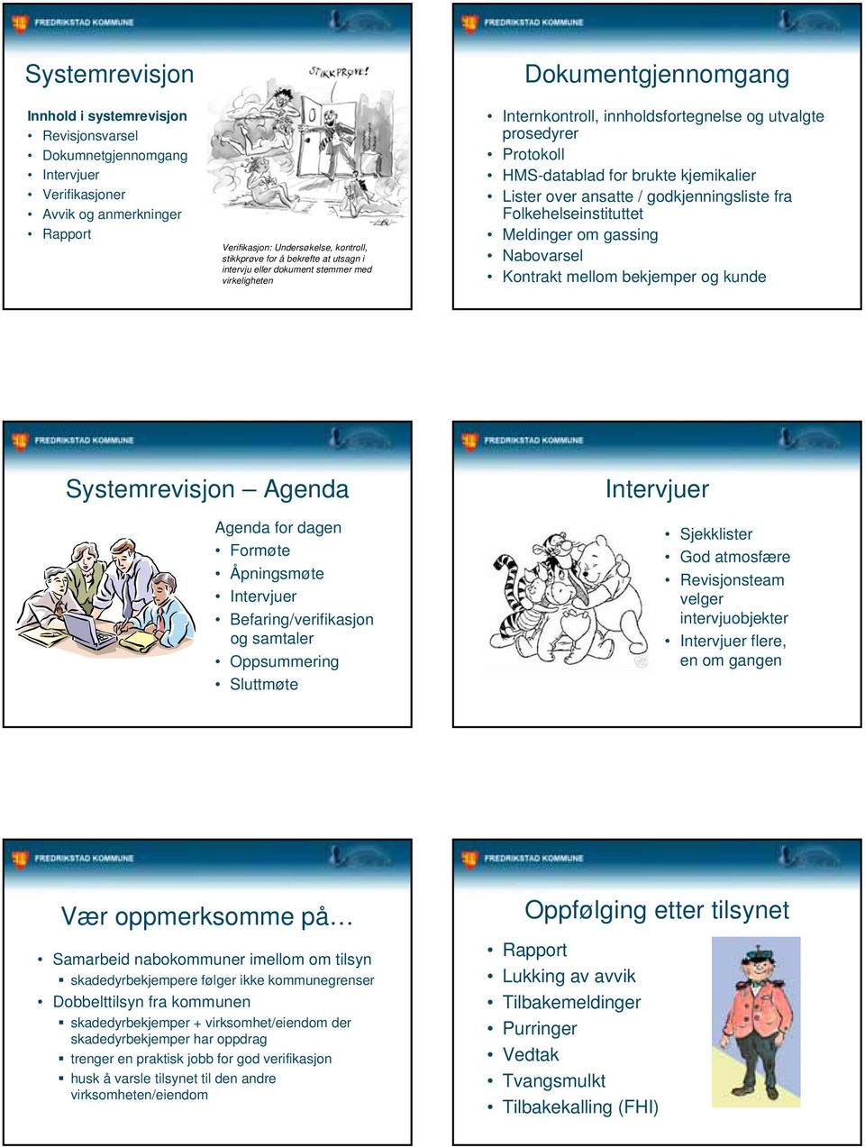 ansatte / godkjenningsliste fra Folkehelseinstituttet Meldinger om gassing Nabovarsel Kontrakt mellom bekjemper og kunde Systemrevisjon Agenda Agenda for dagen Formøte Åpningsmøte Intervjuer