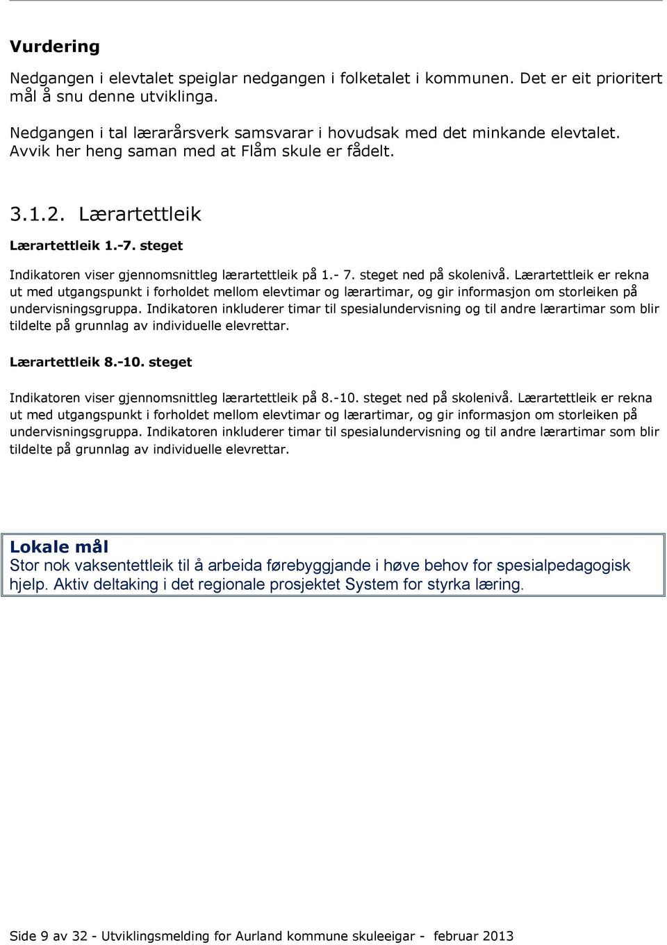 steget Indikatoren viser gjennomsnittleg lærartettleik på 1.- 7. steget ned på skolenivå.