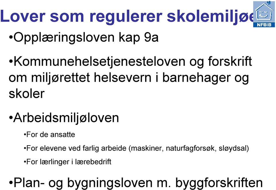 og skoler Arbeidsmiljøloven For de ansatte For elevene ved farlig arbeide