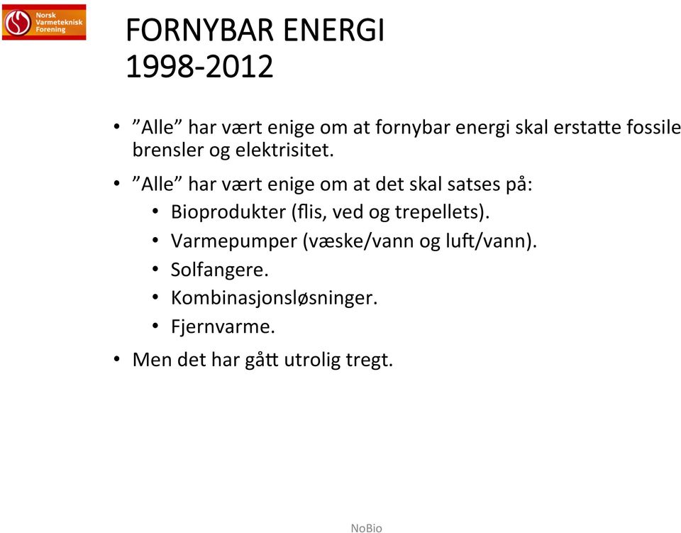 Alle har vært enige om at det skal satses på: Bioprodukter (flis, ved og