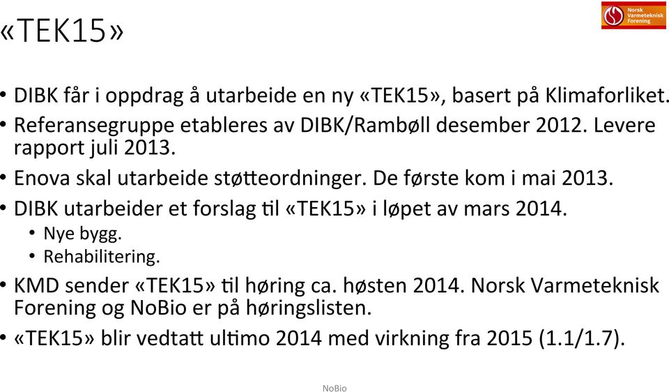 Enova skal utarbeide støfeordninger. De første kom i mai 2013.