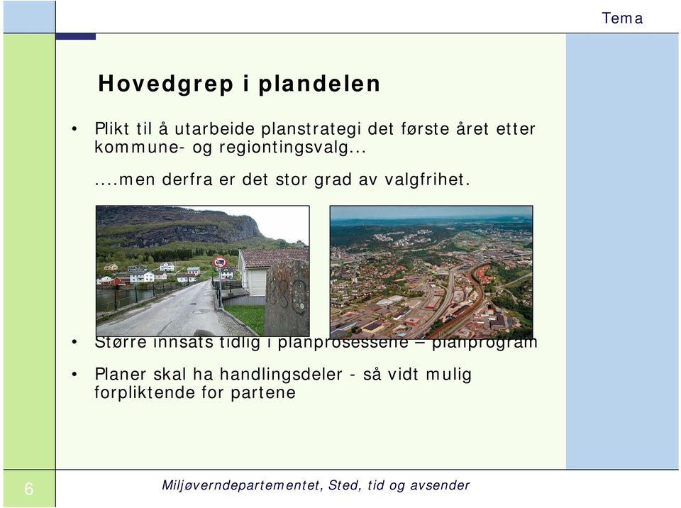 Større innsats tidlig i planprosessene planprogram Planer skal ha handlingsdeler