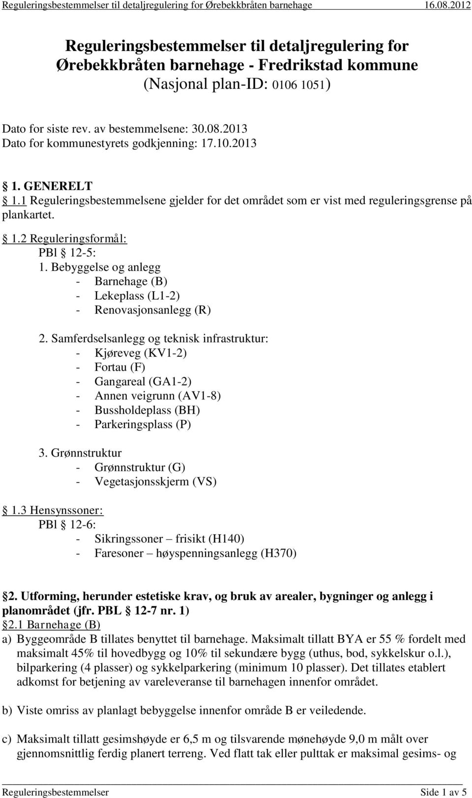 Bebyggelse og anlegg - Barnehage (B) - Lekeplass (L1-2) - Renovasjonsanlegg (R) 2.