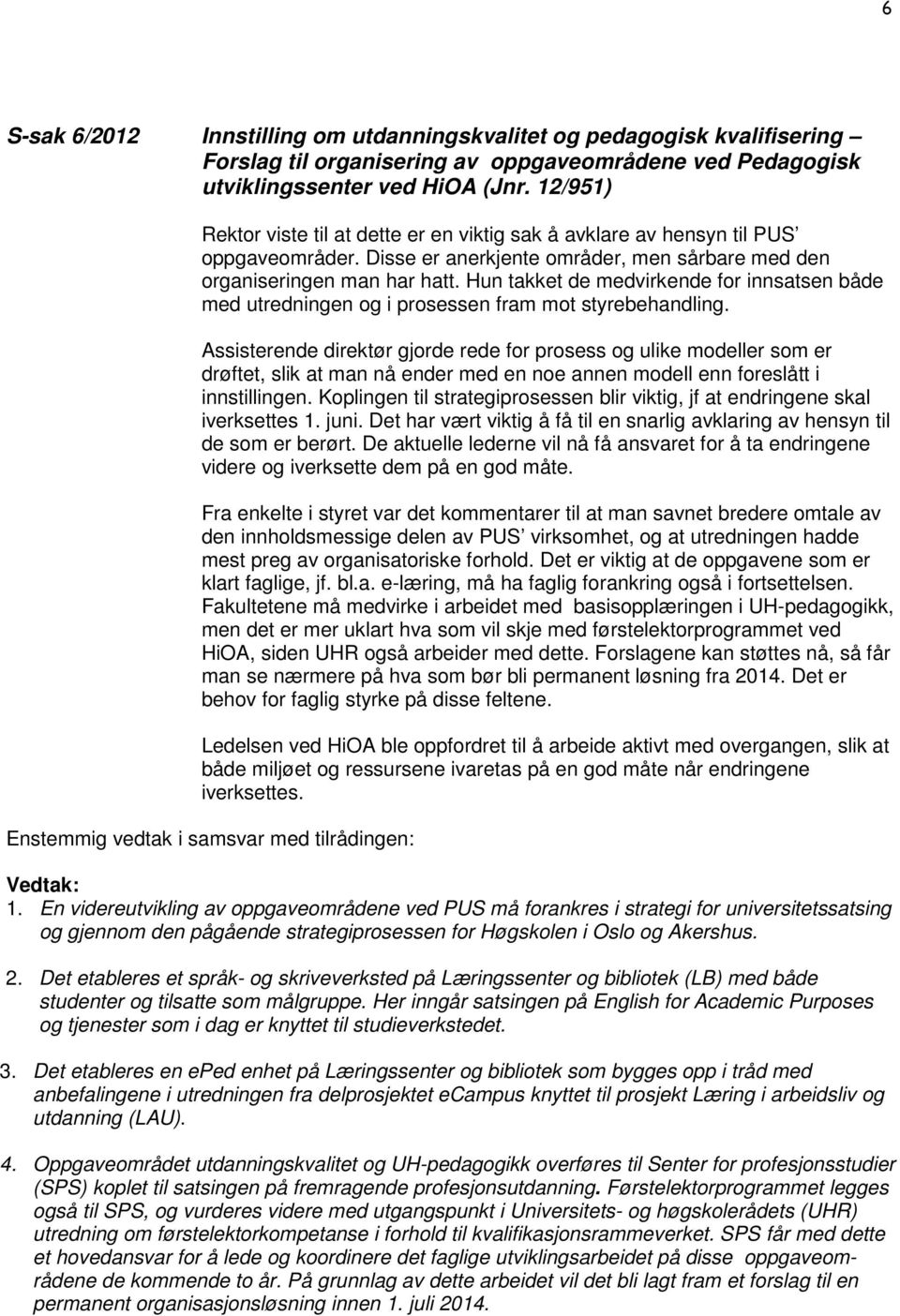 Hun takket de medvirkende for innsatsen både med utredningen og i prosessen fram mot styrebehandling.