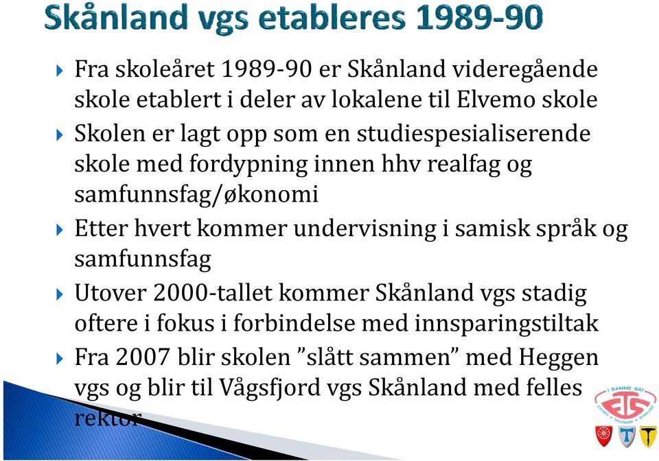 undervisning i samisk språk og samfunnsfag Utover 2000 tallet kommer Skånland vgs stadig oftere i fokus i forbindelse