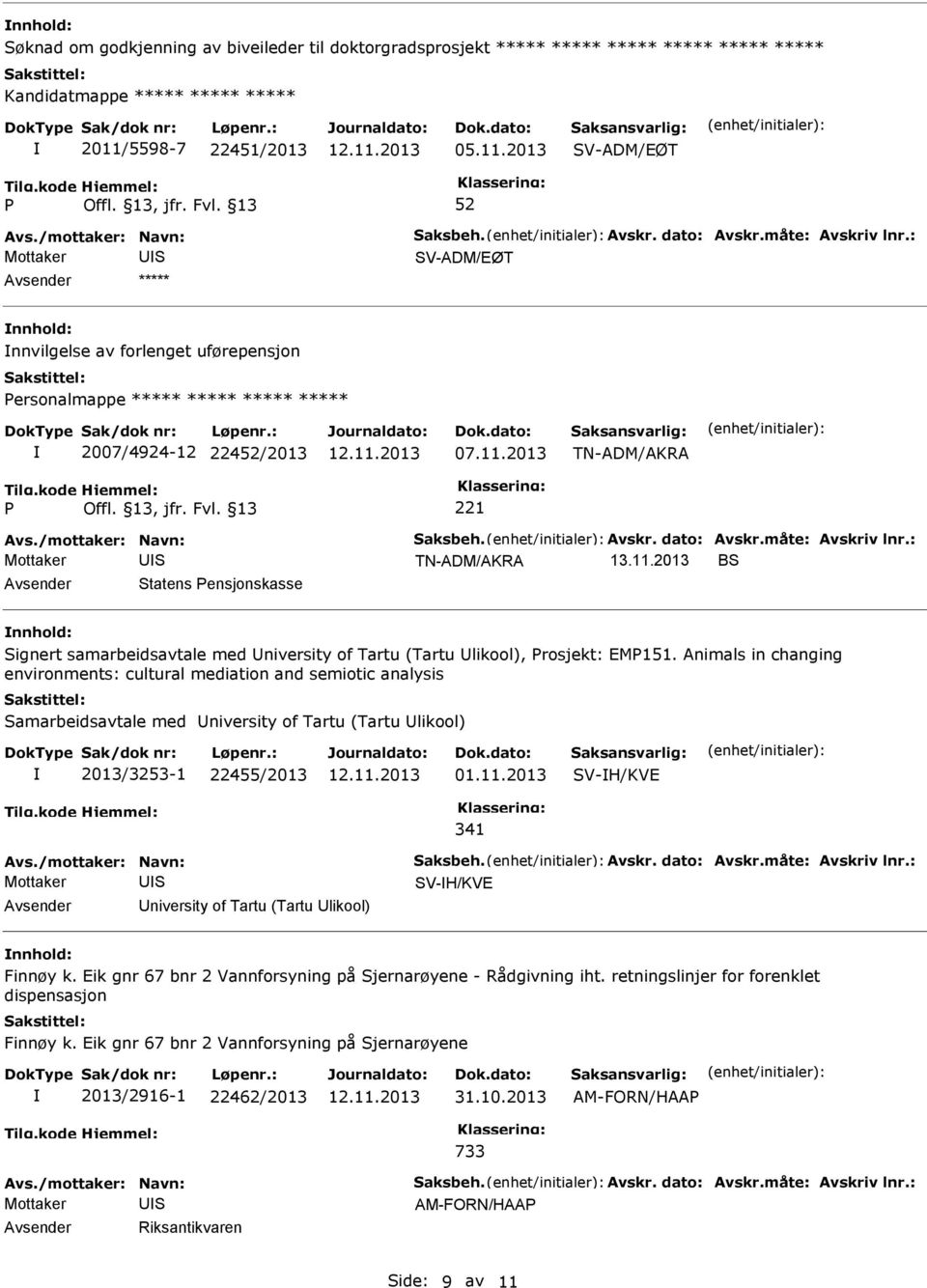 Animals in changing environments: cultural mediation and semiotic analysis amarbeidsavtale med niversity of Tartu (Tartu likool) 2013/3253-1 22455/2013 V-H/KVE 341 V-H/KVE niversity of Tartu (Tartu