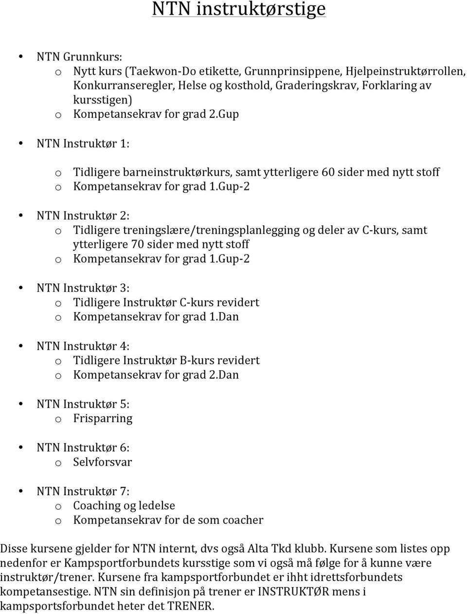 Gup- 2 NTN Instruktør 2: o Tidligere treningslære/treningsplanlegging og deler av C- kurs, samt ytterligere 70 sider med nytt stoff o Kompetansekrav for grad 1.