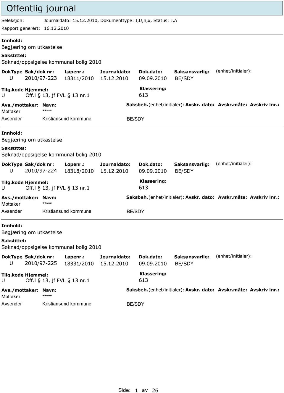 måte: Avskriv lnr.: Begjæring om utkastelse 2010/97-224 18318/2010 09.09.2010 Avs./mottaker: Navn: Saksbeh. Avskr. dato: Avskr.