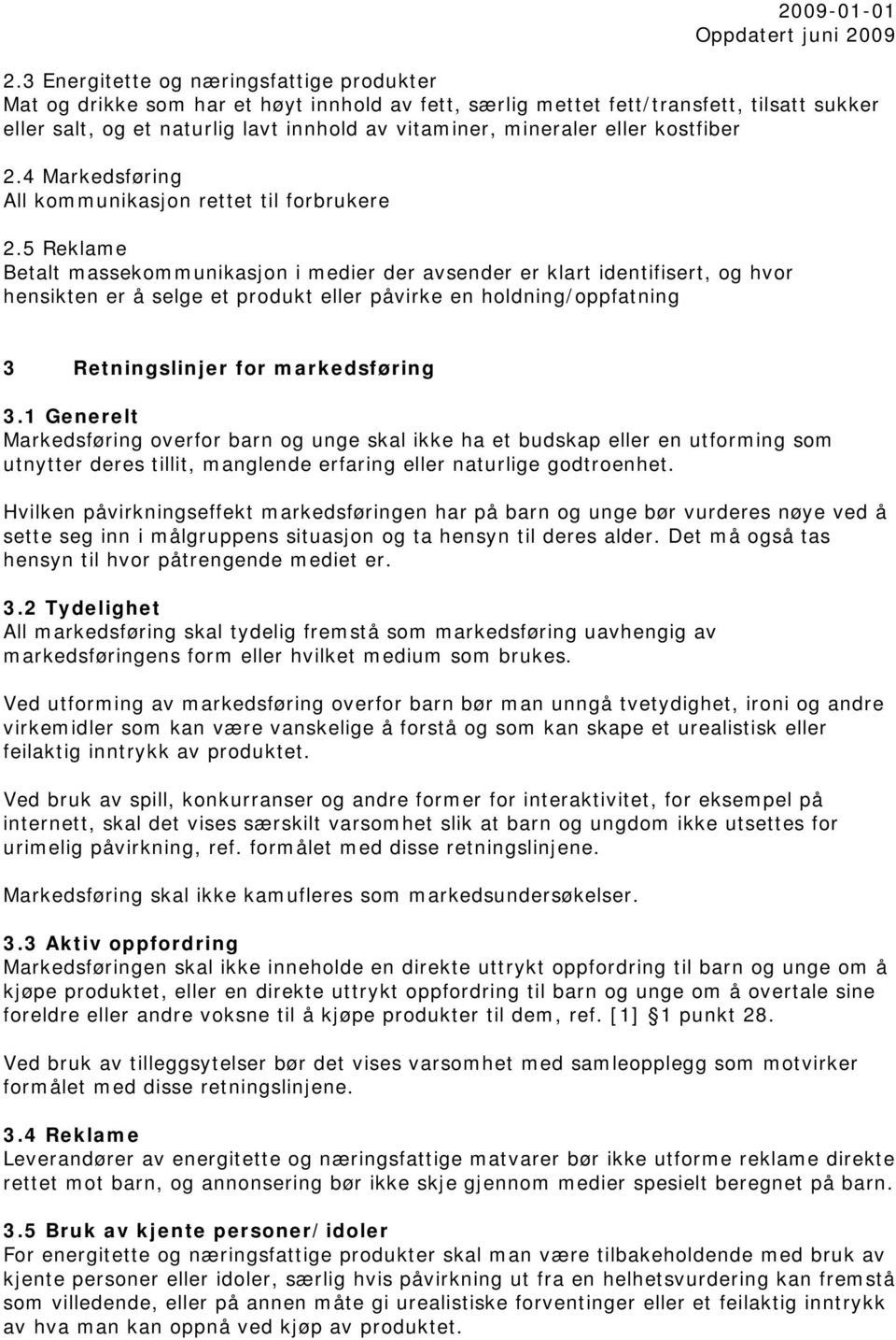 5 Reklame Betalt massekommunikasjon i medier der avsender er klart identifisert, og hvor hensikten er å selge et produkt eller påvirke en holdning/oppfatning 3 Retningslinjer for markedsføring 3.