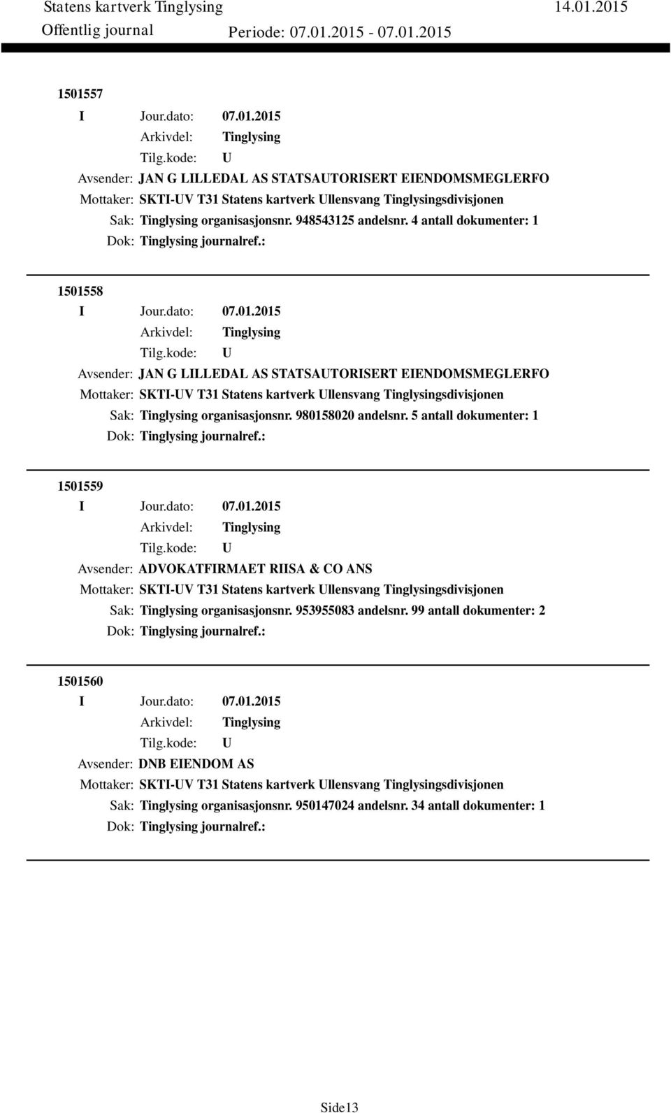 980158020 andelsnr. 5 antall dokumenter: 1 Dok: journalref.: 1501559 Avsender: ADVOKATFIRMAET RIISA & CO ANS Mottaker: SKTI-V T31 Statens kartverk llensvang sdivisjonen Sak: organisasjonsnr.