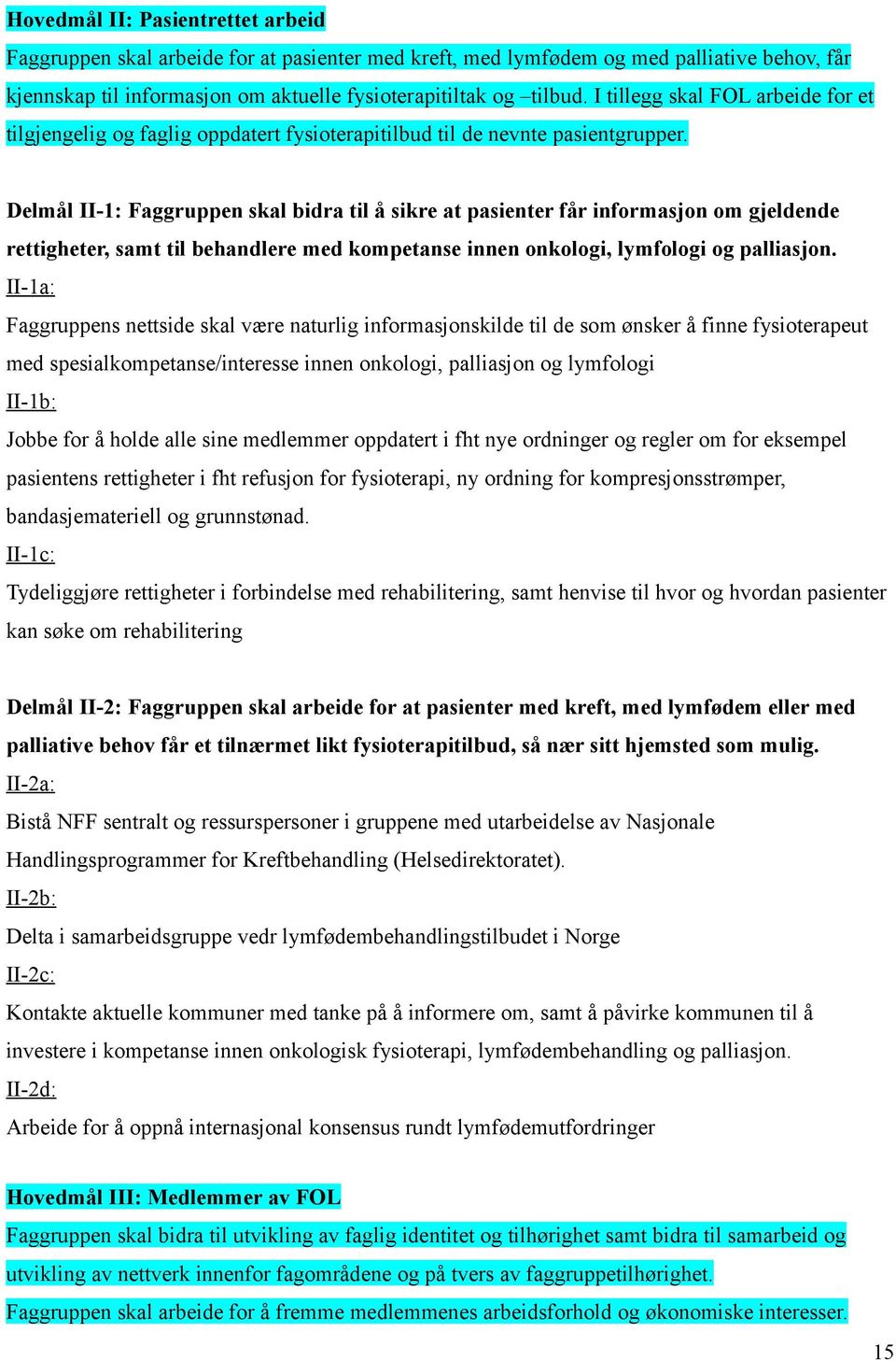 Delmål II-1: Faggruppen skal bidra til å sikre at pasienter får informasjon om gjeldende rettigheter, samt til behandlere med kompetanse innen onkologi, lymfologi og palliasjon.