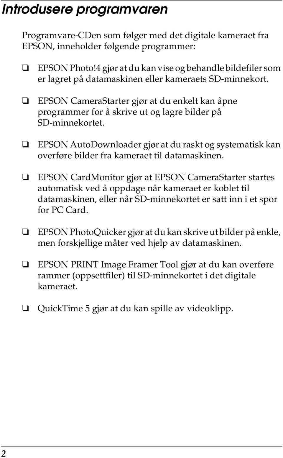 EPSON CameraStarter gjør at du enkelt kan åpne programmer for å skrive ut og lagre bilder på SD-minnekortet.