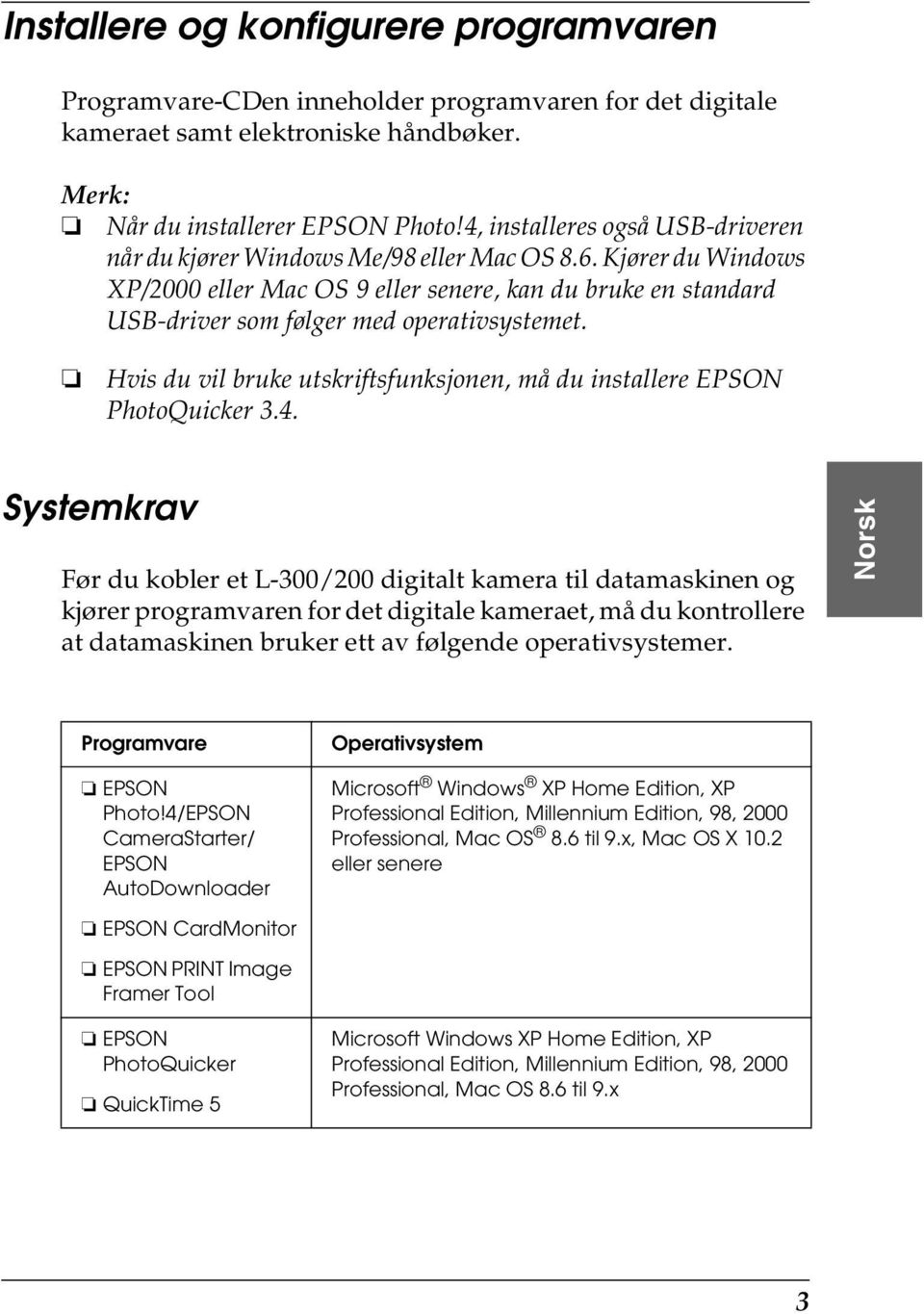 Kjører du Windows XP/2000 eller Mac OS 9 eller senere, kan du bruke en standard USB-driver som følger med operativsystemet.