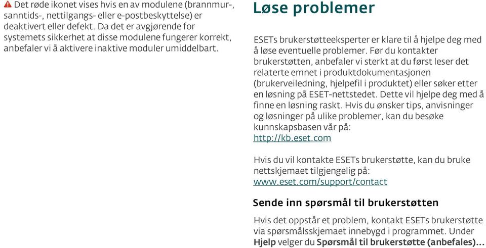 Løse problemer ESETs brukerstøtteeksperter er klare til å hjelpe deg med å løse eventuelle problemer.