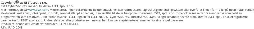 på annet vis, uten skriftlig tillatelse fra opphavspersonen. ESET, spol. s r.o. forbeholder seg retten til å endre hva som helst av programvaren som beskrives, uten forhåndsvarsel.