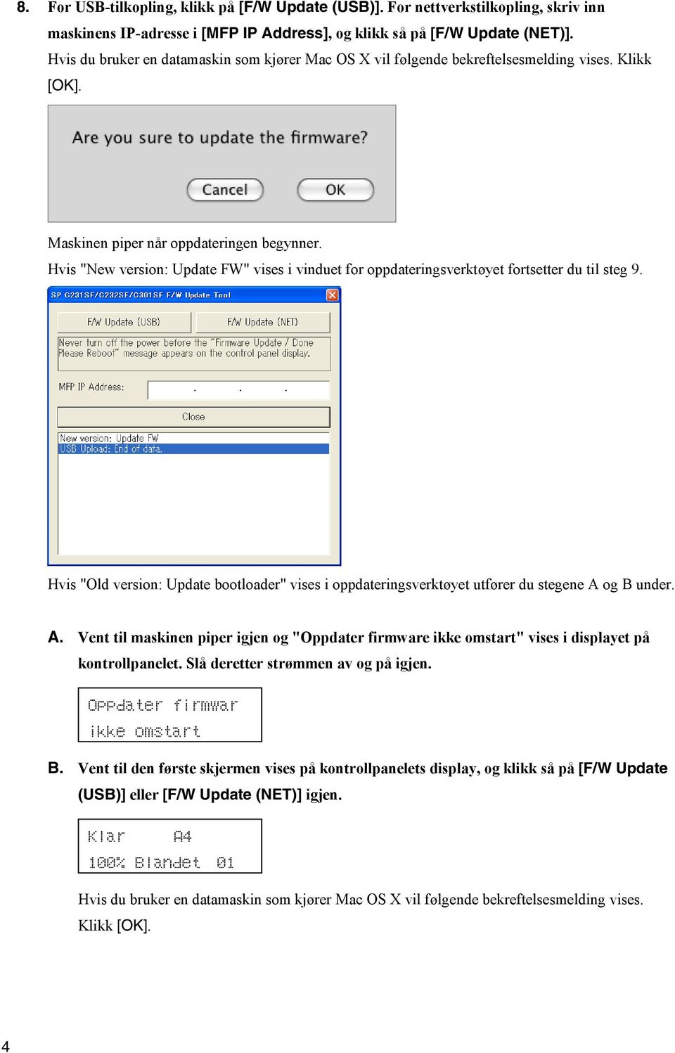 Hvis "New version: Update FW" vises i vinduet for oppdateringsverktøyet fortsetter du til steg 9. Hvis "Old version: Update bootloader" vises i oppdateringsverktøyet utfører du stegene A og B under.