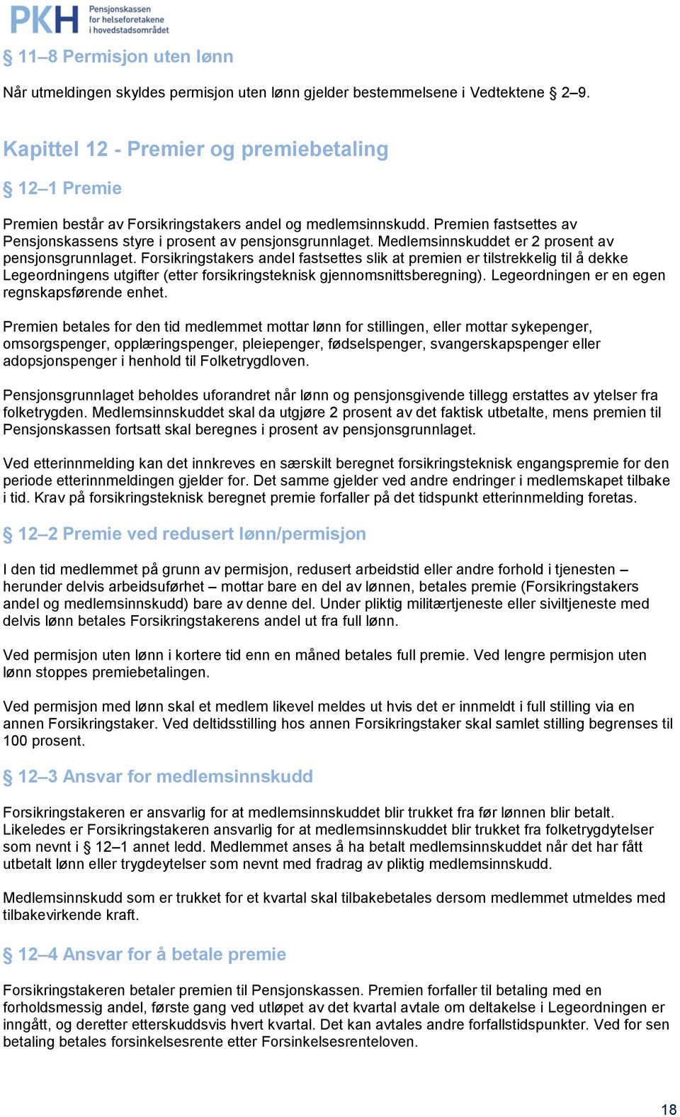 Medlemsinnskuddet er 2 prosent av pensjonsgrunnlaget.