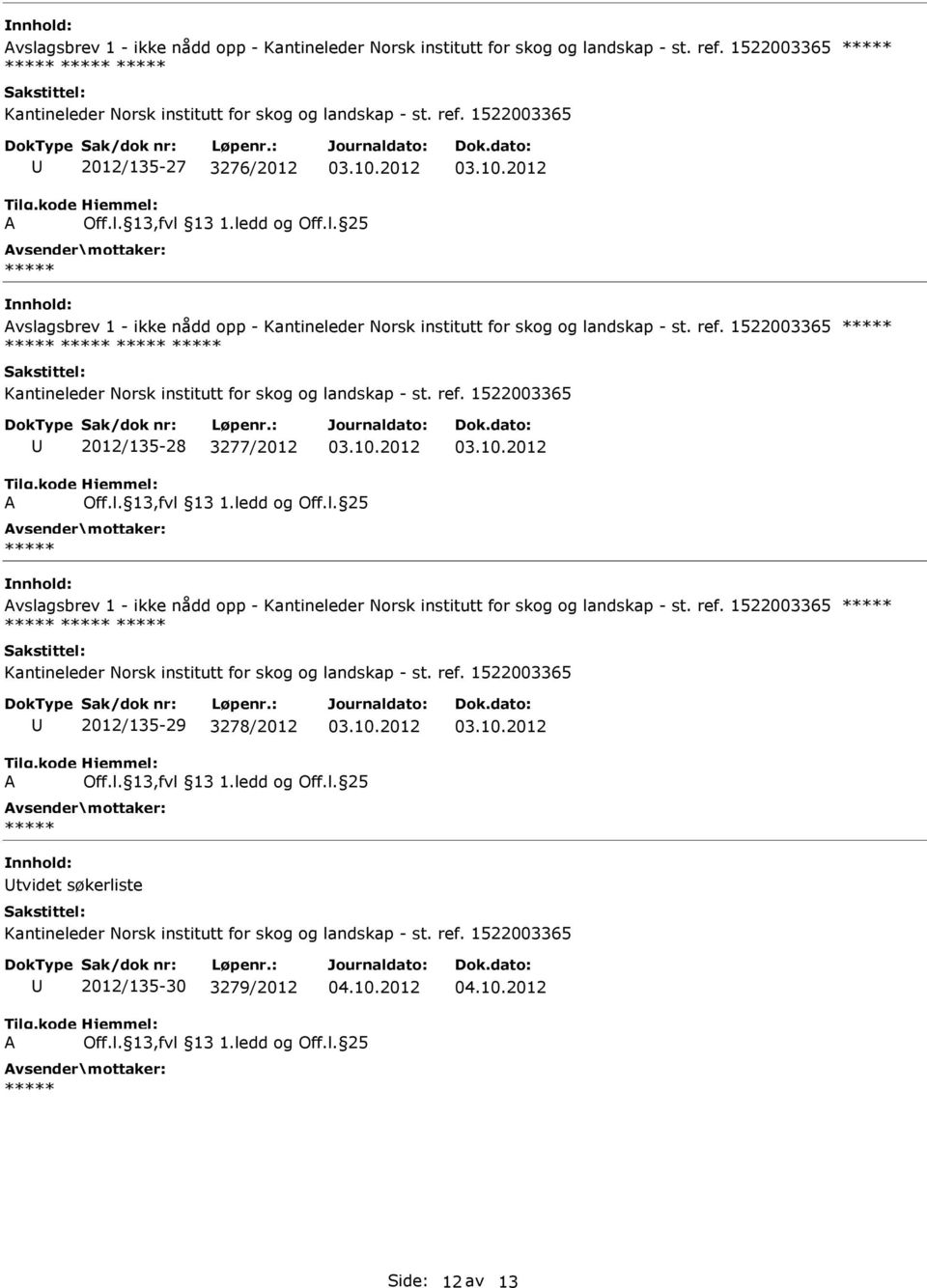 l. 13,fvl 13 1.ledd og Off.l. 25 vslagsbrev 1 - ikke nådd opp - Kantineleder Norsk institutt for skog og landskap - st. ref. 1522003365 Kantineleder Norsk institutt for skog og landskap - st. ref. 1522003365 2012/135-29 3278/2012 Off.