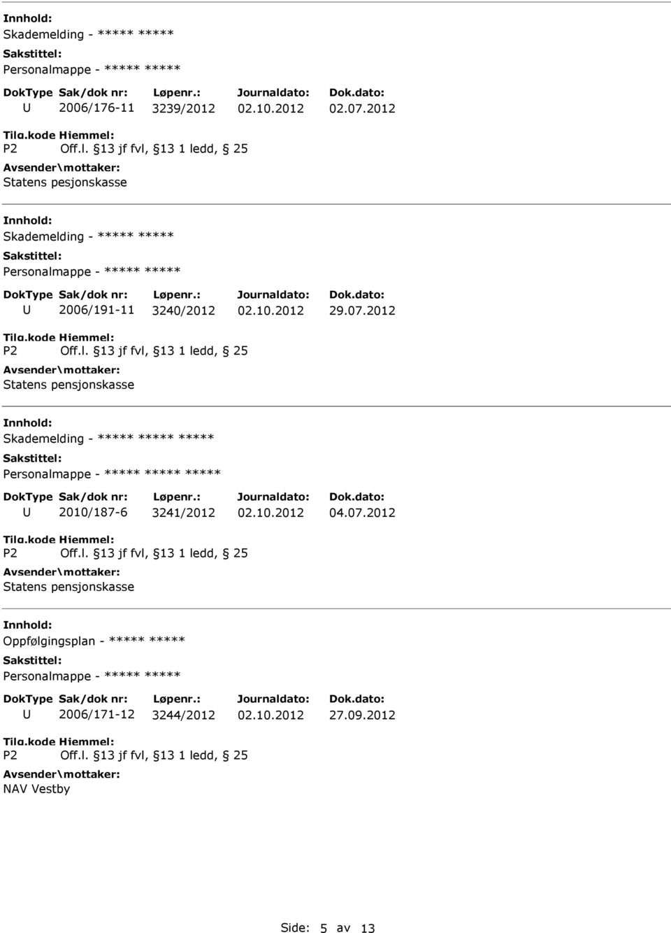 2012 Statens pensjonskasse Skademelding - Personalmappe - 2010/187-6 3241/2012 04.07.