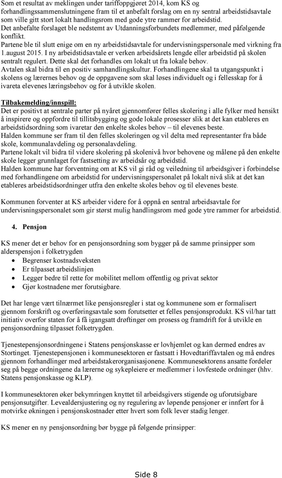 Partene ble til slutt enige om en ny arbeidstidsavtale for undervisningspersonale med virkning fra 1.august 2015.