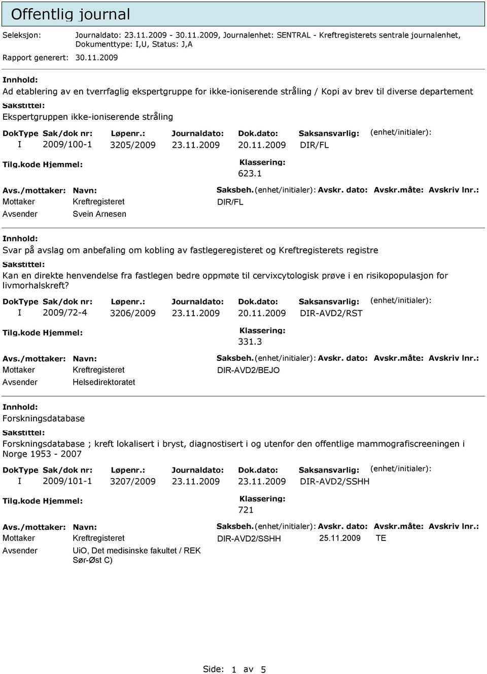 1 Svein Arnesen Svar på avslag om anbefaling om kobling av fastlegeregisteret og Kreftregisterets registre Kan en direkte henvendelse fra fastlegen bedre oppmøte til cervixcytologisk prøve i en