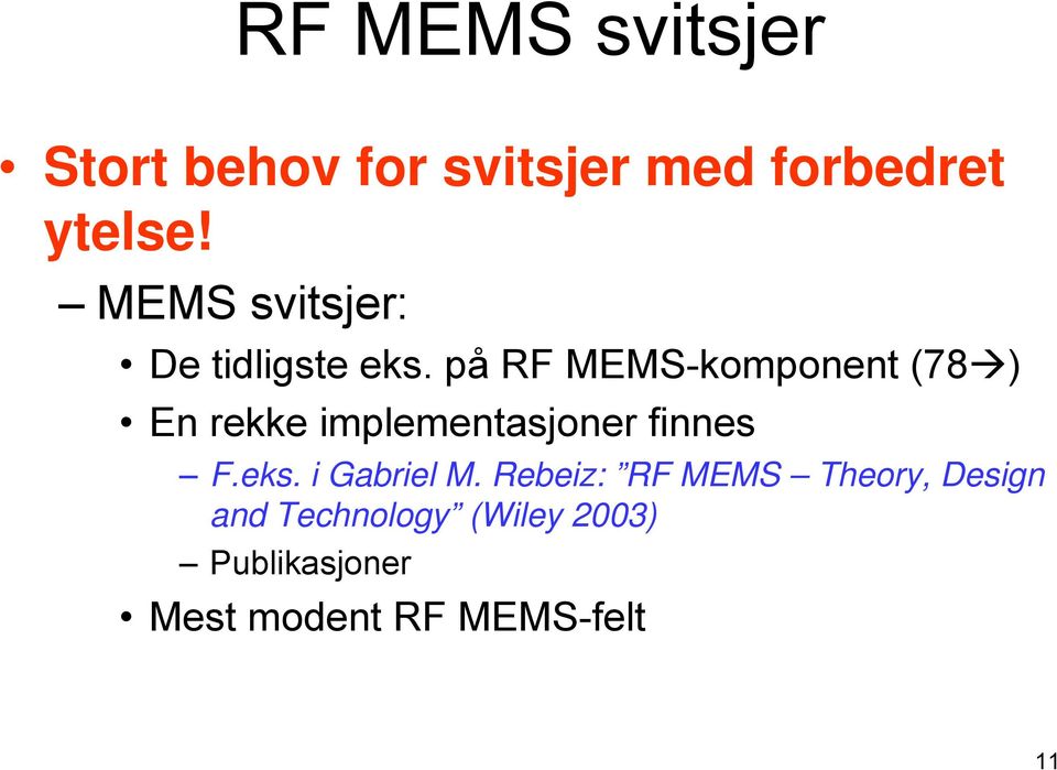 på RF MEMS-komponent (78 ) En rekke implementasjoner finnes F.eks.