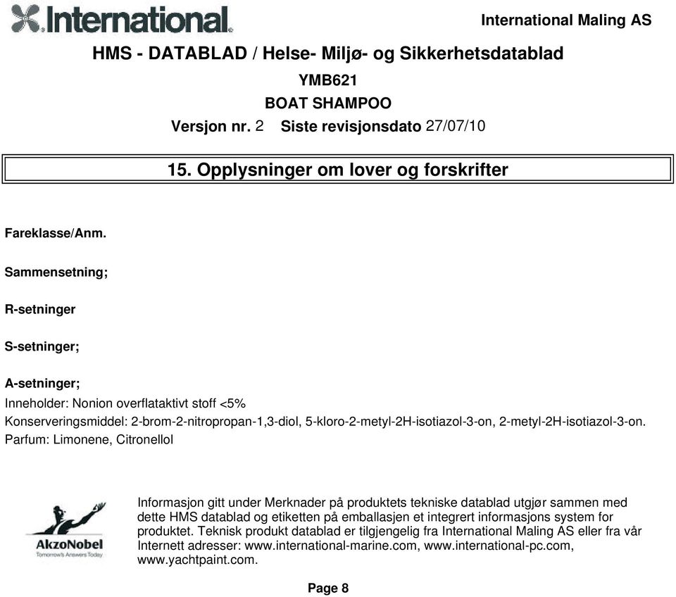 overflataktivt stoff <5% Konserveringsmiddel: