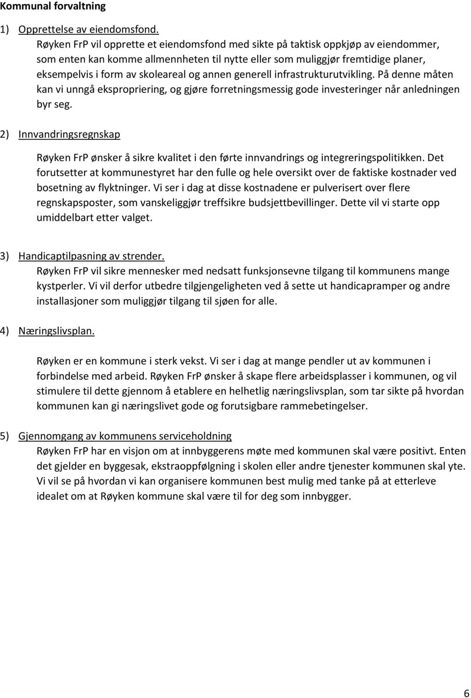 og annen generell infrastrukturutvikling. På denne måten kan vi unngå ekspropriering, og gjøre forretningsmessig gode investeringer når anledningen byr seg.