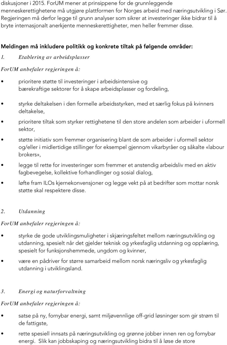 Meldingen må inkludere politikk og konkrete tiltak på følgende områder: 1.