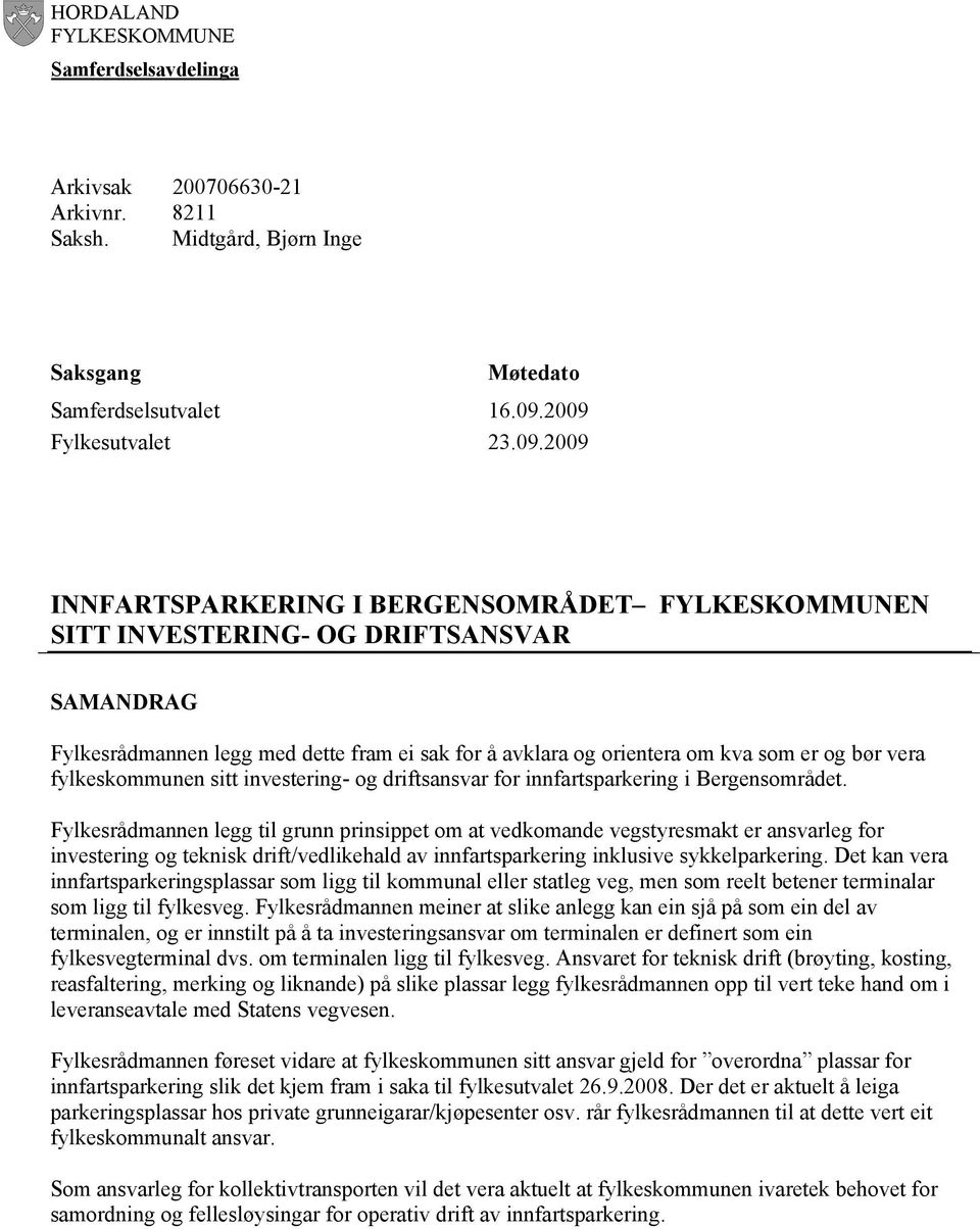 bør vera fylkeskommunen sitt investering- og driftsansvar for innfartsparkering i Bergensområdet.