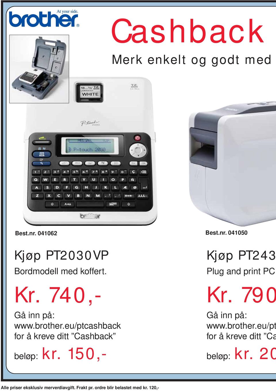 150,- Kjøp PT243 Plug and print PC Kr. 790 Gå inn på: www.brother.