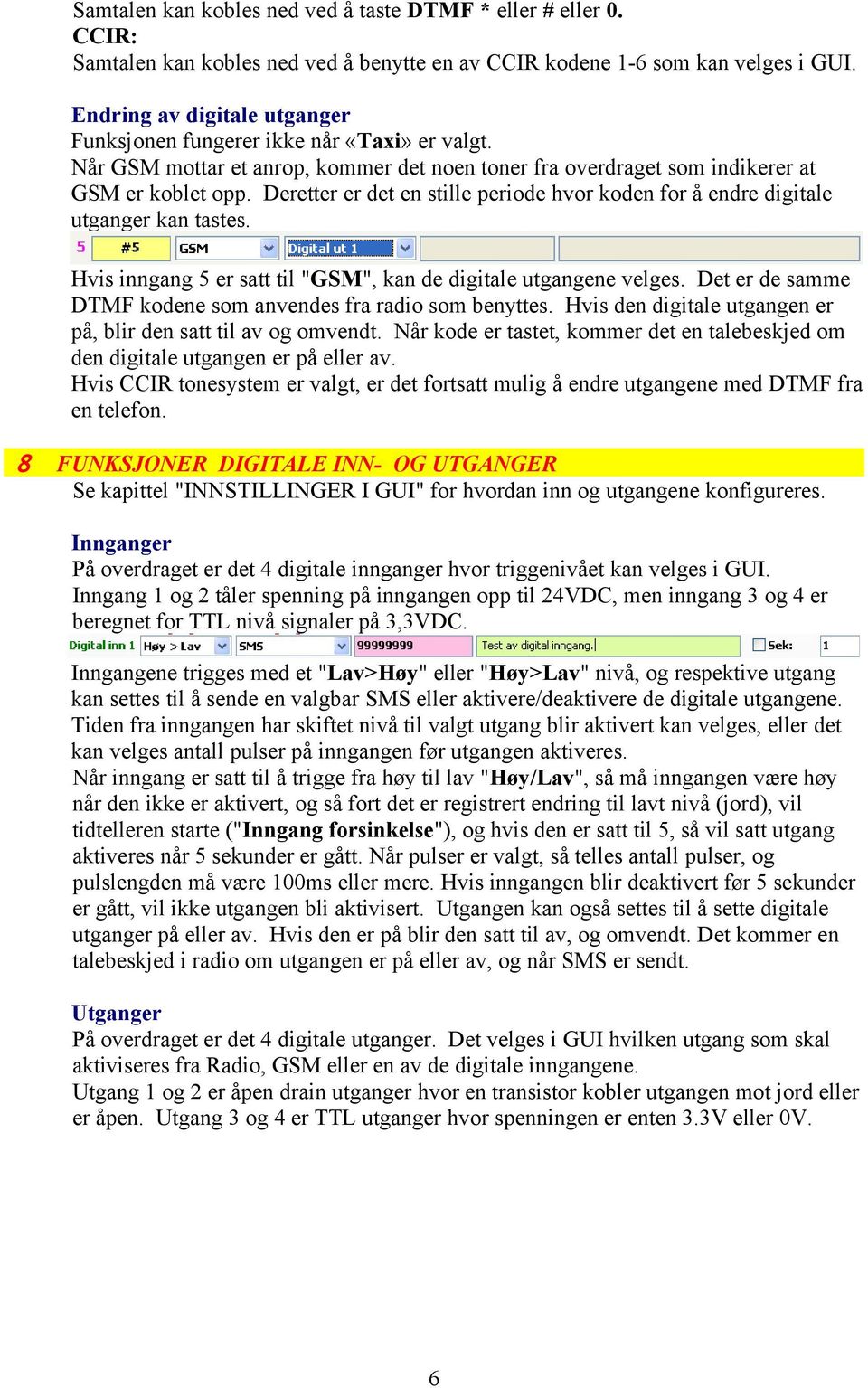 Deretter er det en stille periode hvor koden for å endre digitale utganger kan tastes. Hvis inngang 5 er satt til "GSM", kan de digitale utgangene velges.