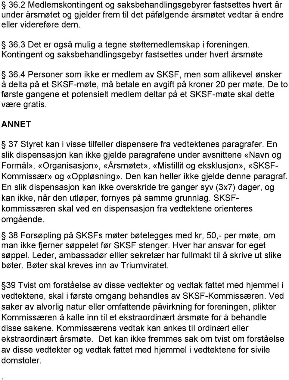 4 Personer som ikke er medlem av SKSF, men som allikevel ønsker å delta på et SKSF-møte, må betale en avgift på kroner 20 per møte.