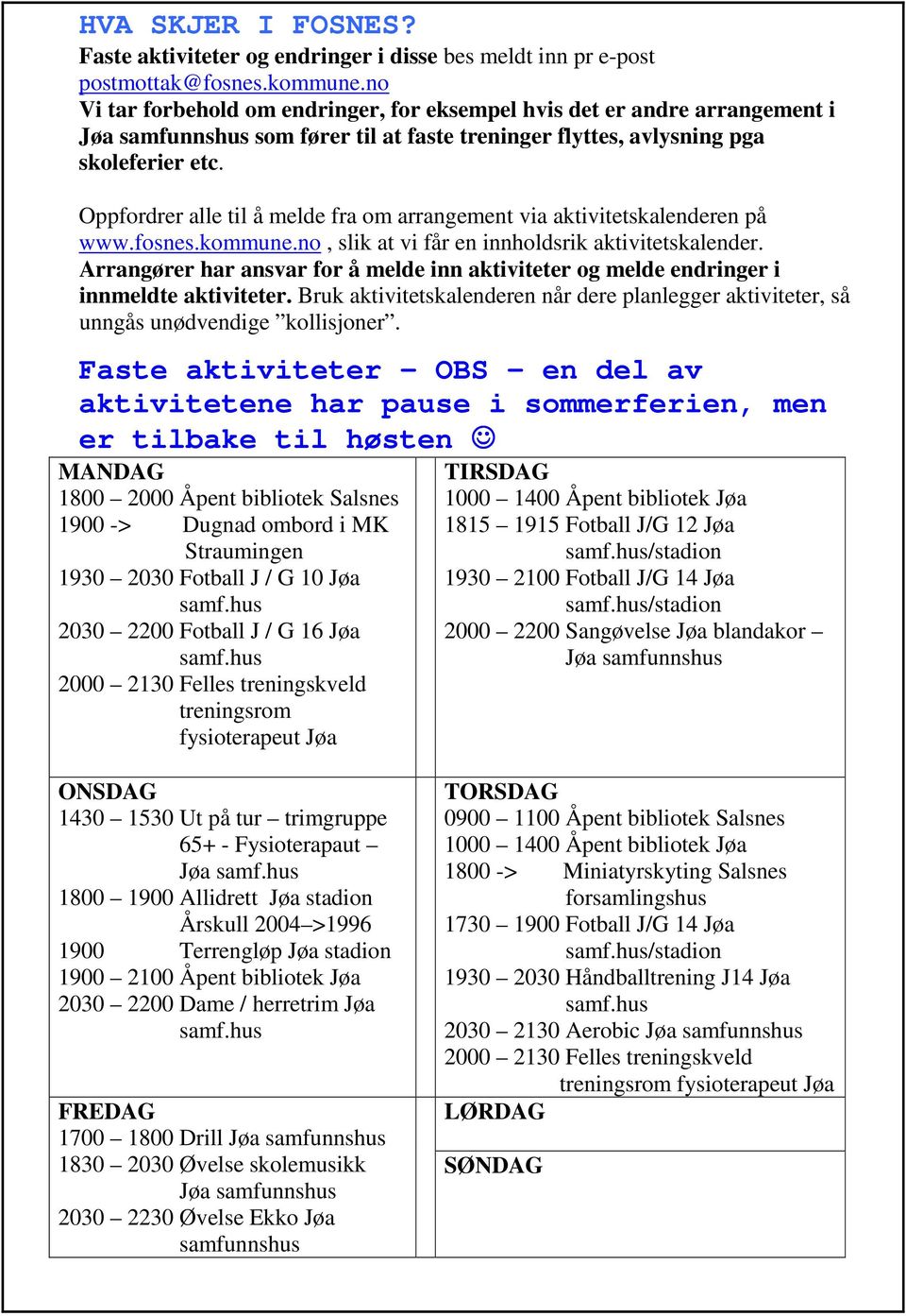 Oppfordrer alle til å melde fra om arrangement via aktivitetskalenderen på www.fosnes.kommune.no, slik at vi får en innholdsrik aktivitetskalender.