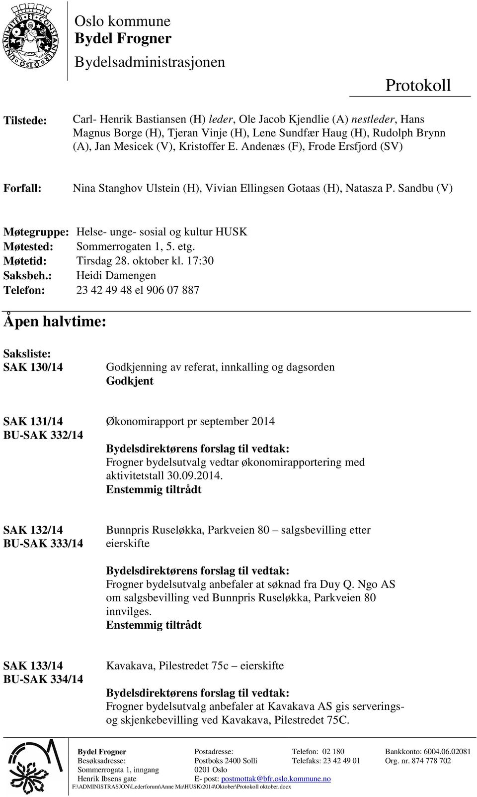 Sandbu (V) Møtegruppe: Helse- unge- sosial og kultur HUSK Møtested: Sommerrogaten 1, 5. etg. Møtetid: Tirsdag 28. oktober kl. 17:30 Saksbeh.