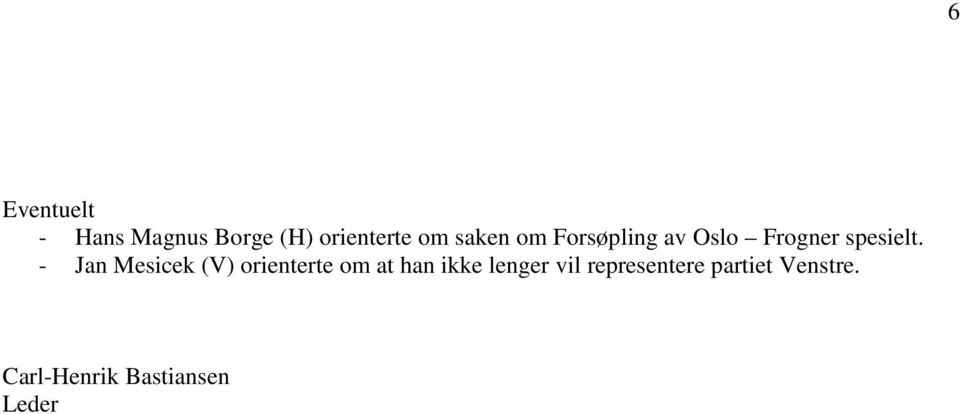 - Jan Mesicek (V) orienterte om at han ikke lenger