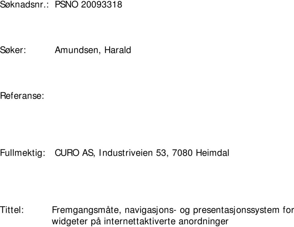 Fullmektig: CURO AS, Industriveien 3, 7080 Heimdal