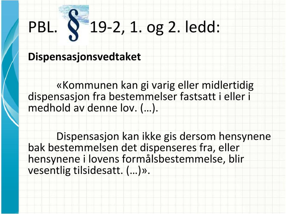 dispensasjon fra bestemmelser fastsatt i eller i medhold av denne lov. ( ).