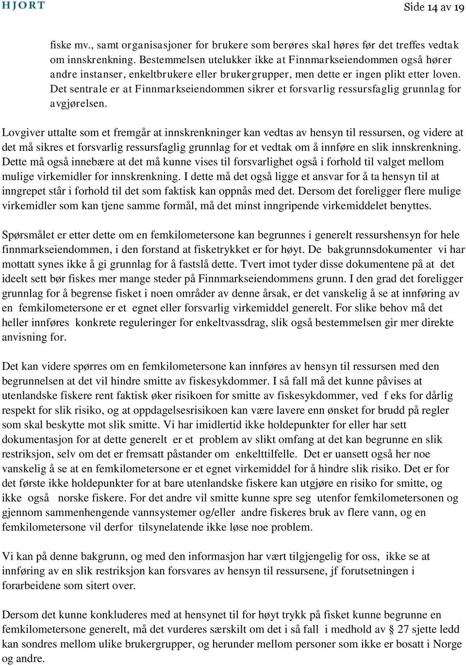 Det sentrale er at Finnmarkseiendommen sikrer et forsvarlig ressursfaglig grunnlag for avgjørelsen.