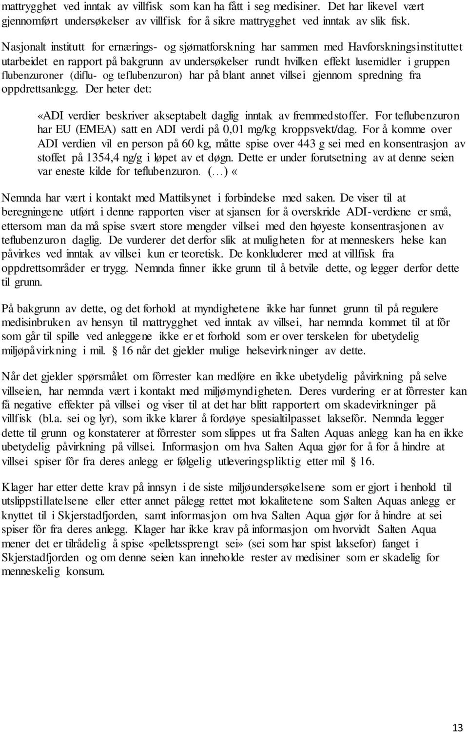 flubenzuroner (diflu- og teflubenzuron) har på blant annet villsei gjennom spredning fra oppdrettsanlegg. Der heter det: «ADI verdier beskriver akseptabelt daglig inntak av fremmedstoffer.