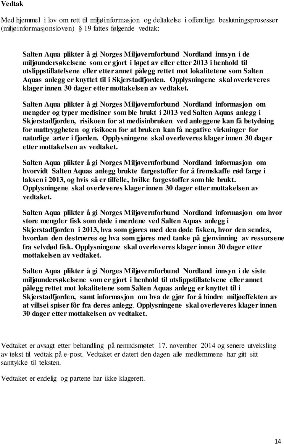 anlegg er knyttet til i Skjerstadfjorden. Opplysningene skal overleveres klager innen 30 dager etter mottakelsen av vedtaket.