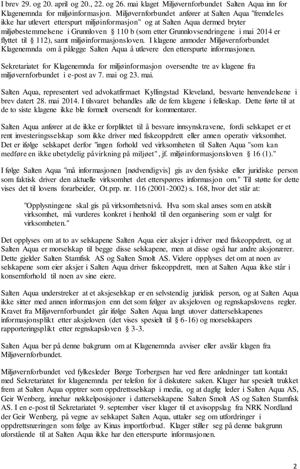 Grunnlovsendringene i mai 2014 er flyttet til 112), samt miljøinformasjonsloven. I klagene anmoder Miljøvernforbundet Klagenemnda om å pålegge Salten Aqua å utlevere den etterspurte informasjonen.