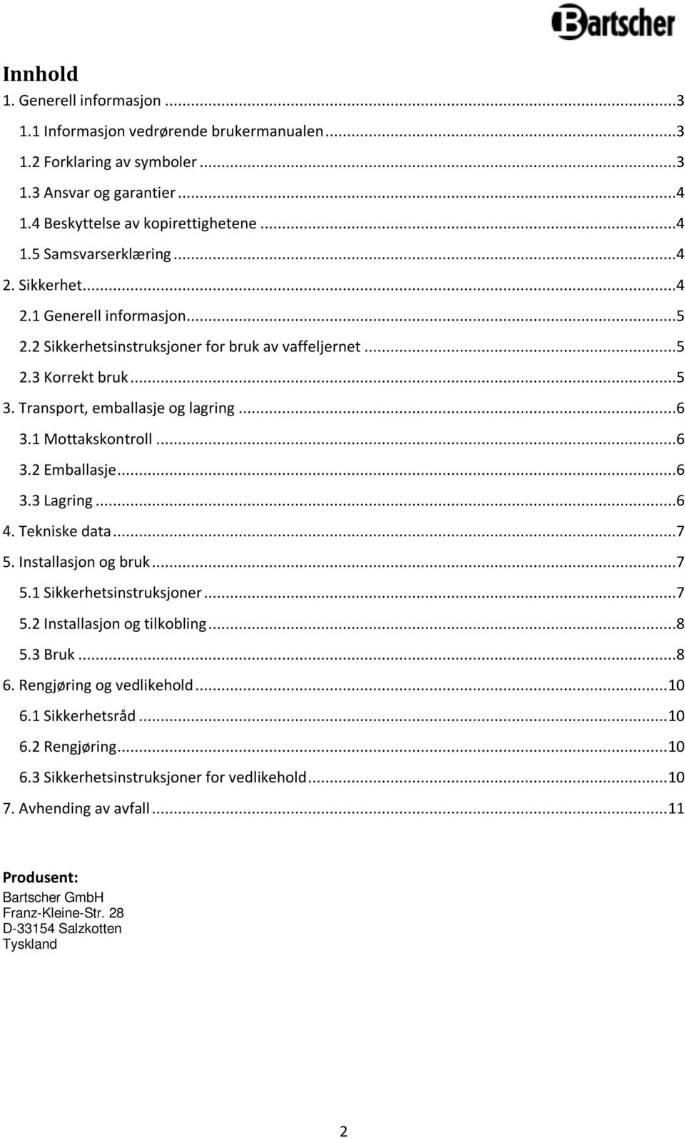 ..6 3.3 Lagring...6 4. Tekniske data...7 5. Installasjon og bruk...7 5.1 Sikkerhetsinstruksjoner...7 5.2 Installasjon og tilkobling...8 5.3 Bruk...8 6. Rengjøring og vedlikehold... 10 6.