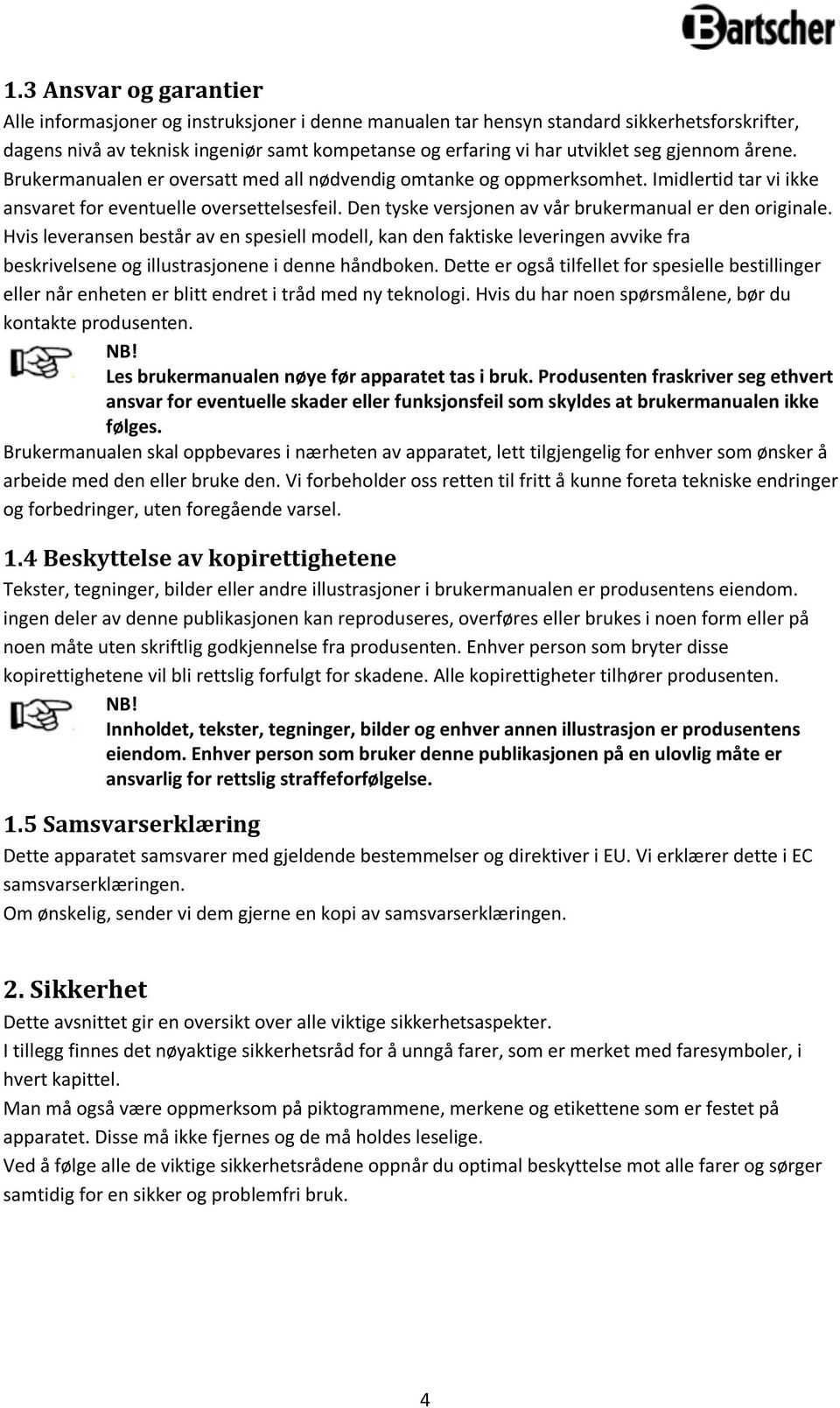 Den tyske versjonen av vår brukermanual er den originale. Hvis leveransen består av en spesiell modell, kan den faktiske leveringen avvike fra beskrivelsene og illustrasjonene i denne håndboken.