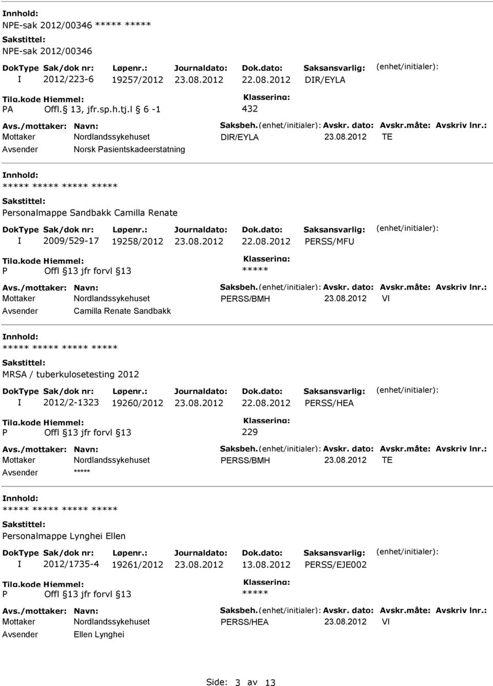 Camilla Renate Sandbakk nnhold: MRSA / tuberkulosetesting 2012 2012/2-1323 19260/2012 ERSS/HEA 229 ERSS/BMH TE